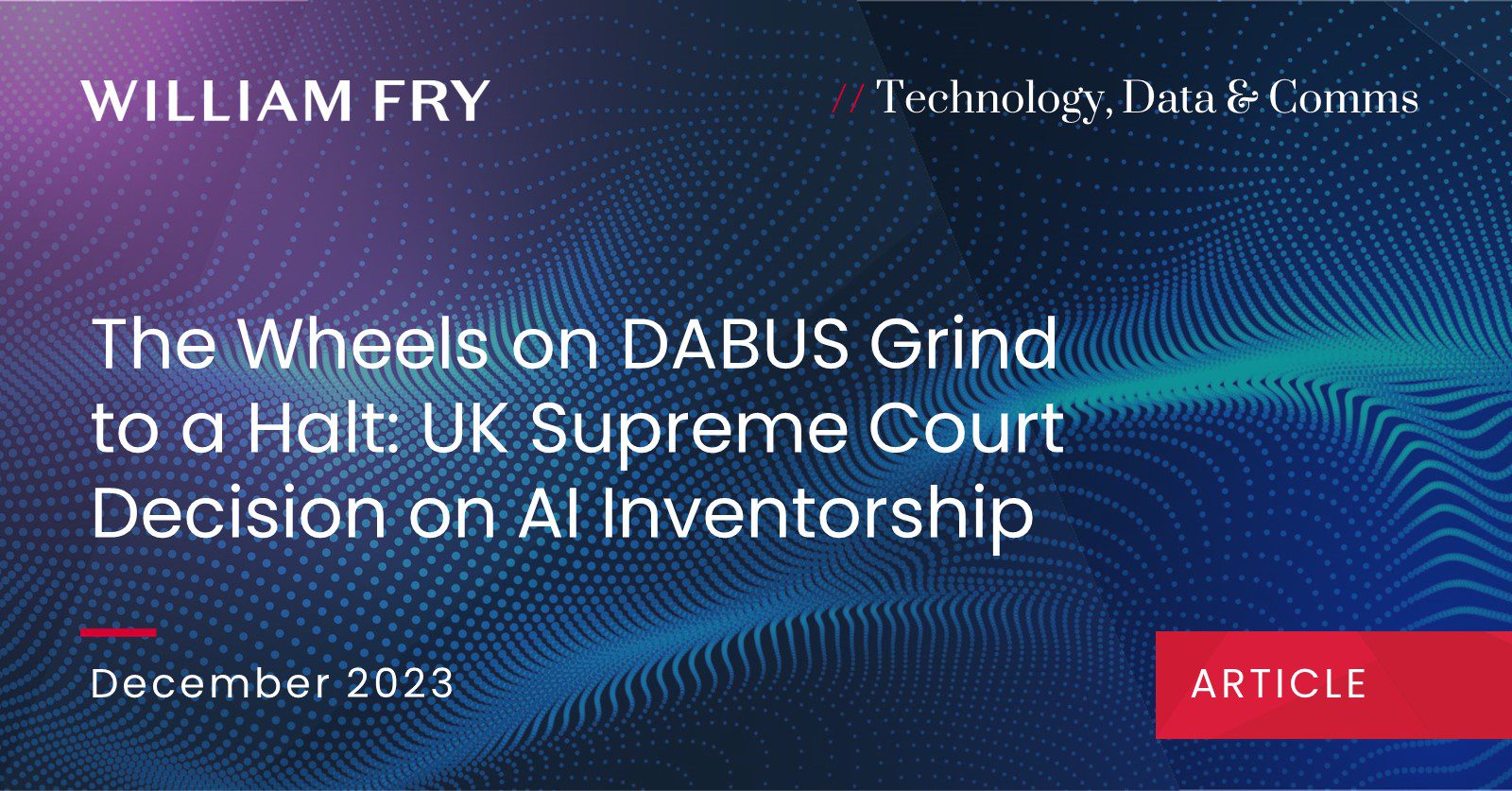 The Wheels on DABUS Grind to a Halt: UK Supreme Court Decision on AI Inventorship