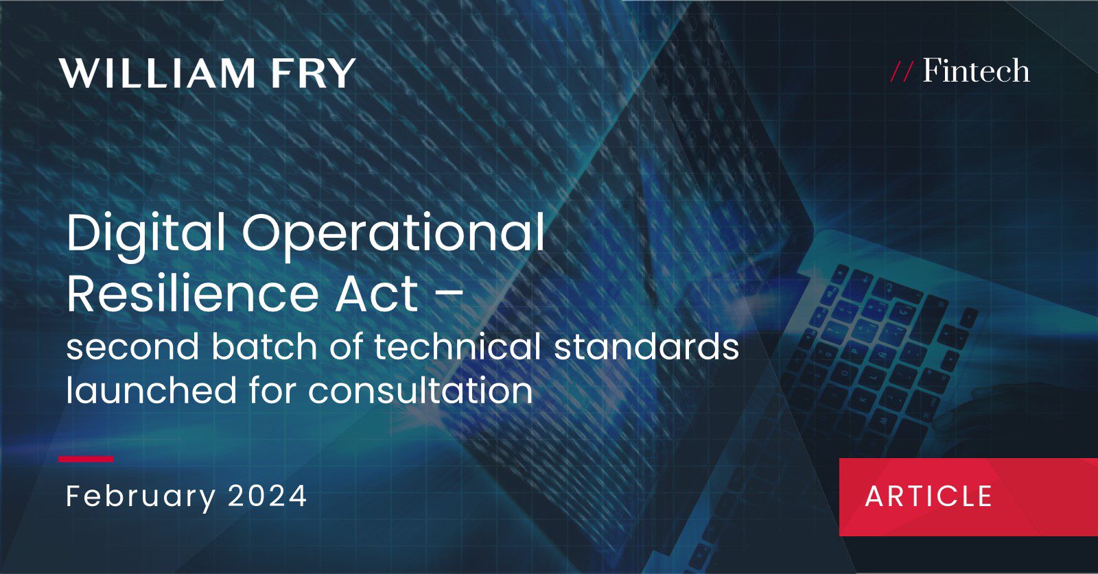 Digital Operational Resilience Act – second batch of technical standards launched for consultation